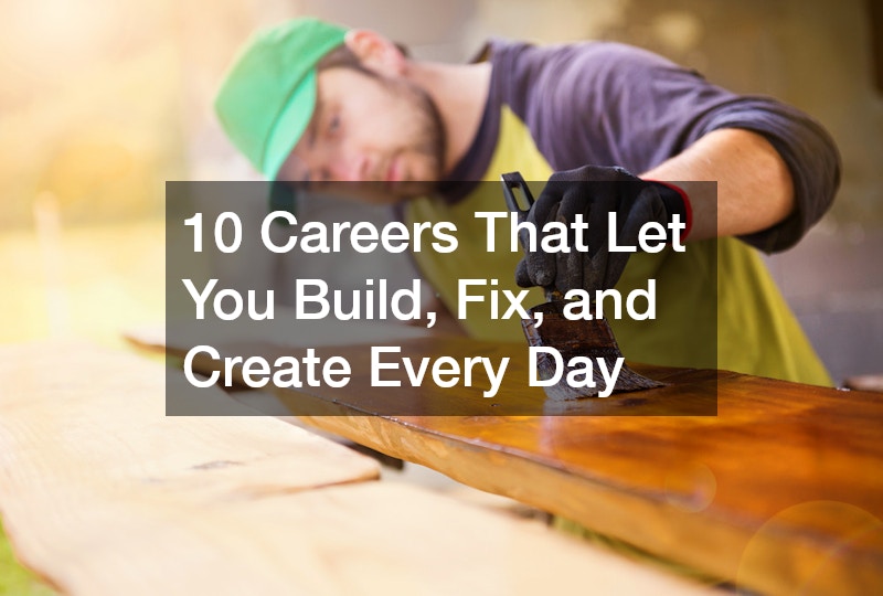 10 Careers That Let You Build, Fix, and Create Every Day